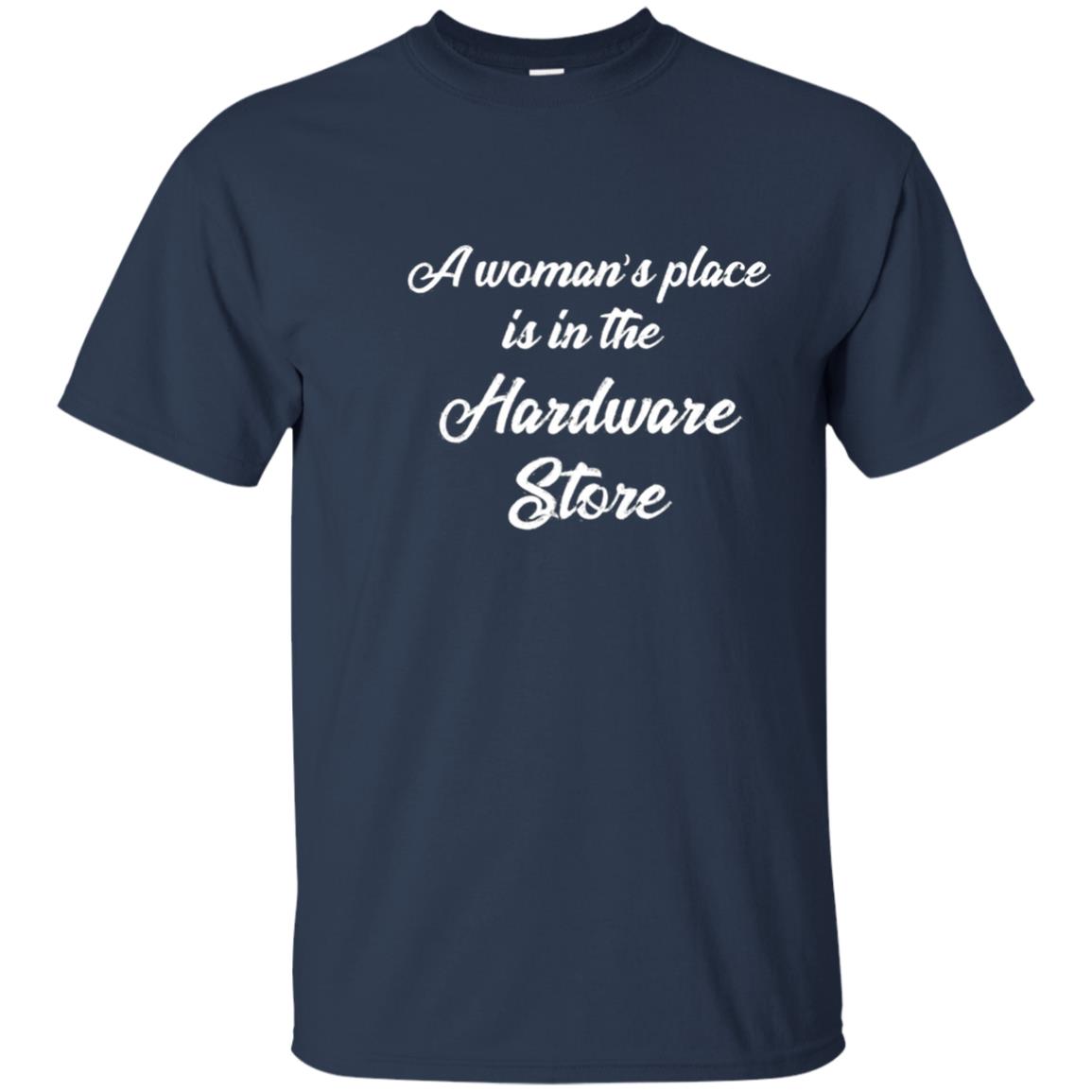 A Woman's Place is In The Hardware Store T-shirt