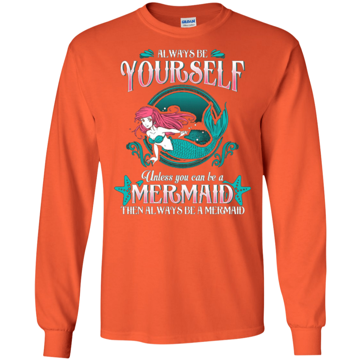 Always Be Yourself Unless You Can Be A Mermaid Shirt