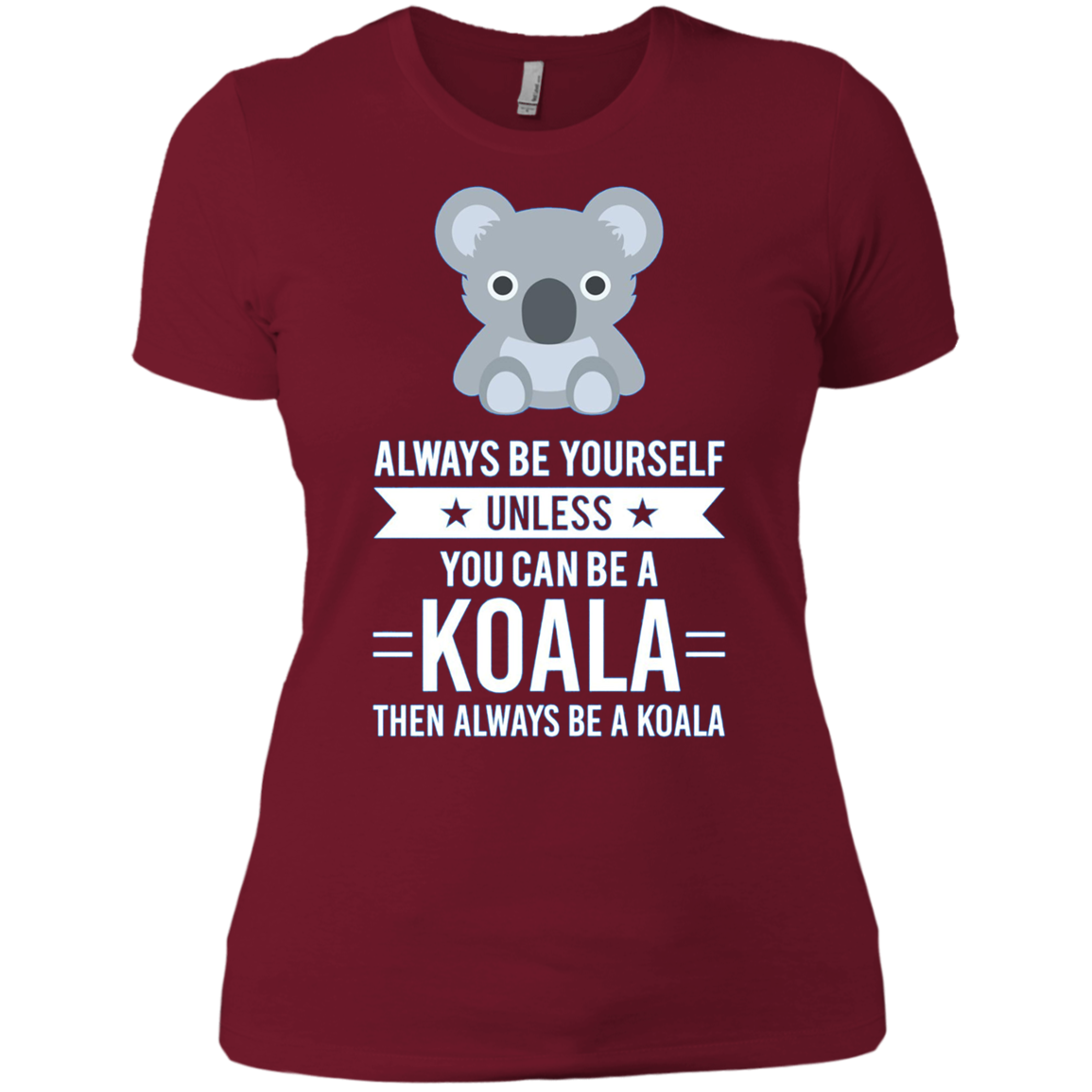 Always Be Yourself Unless You Can Be A Koala T-Shirt