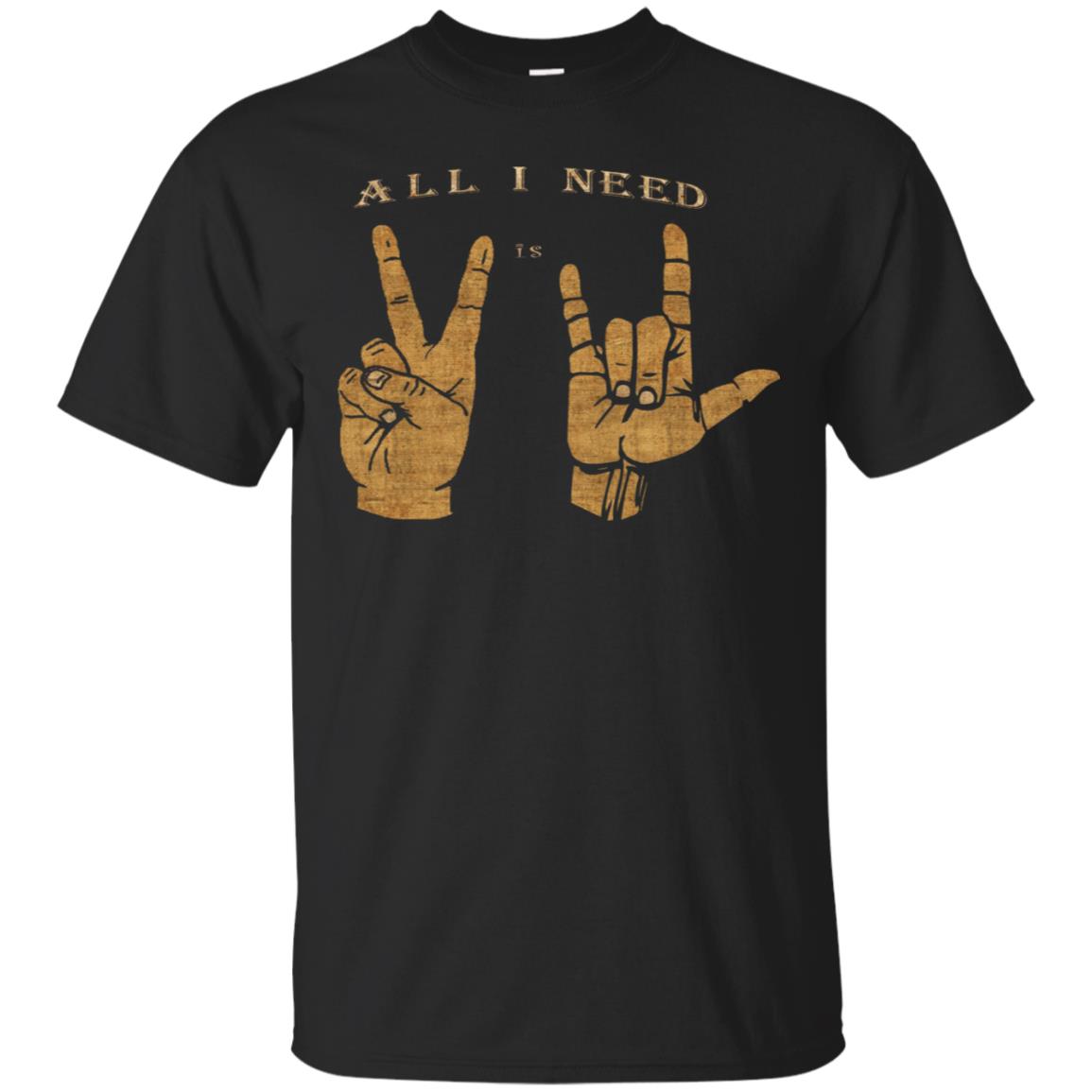 All I need is Peace and Love Asl T-Shirt