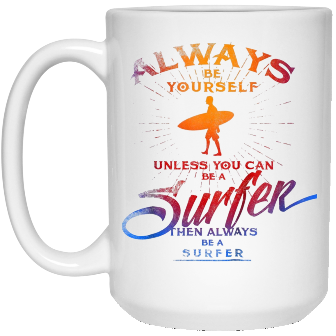 Always Be Yourself Unless You Can Be A Surfer T shirt Surf