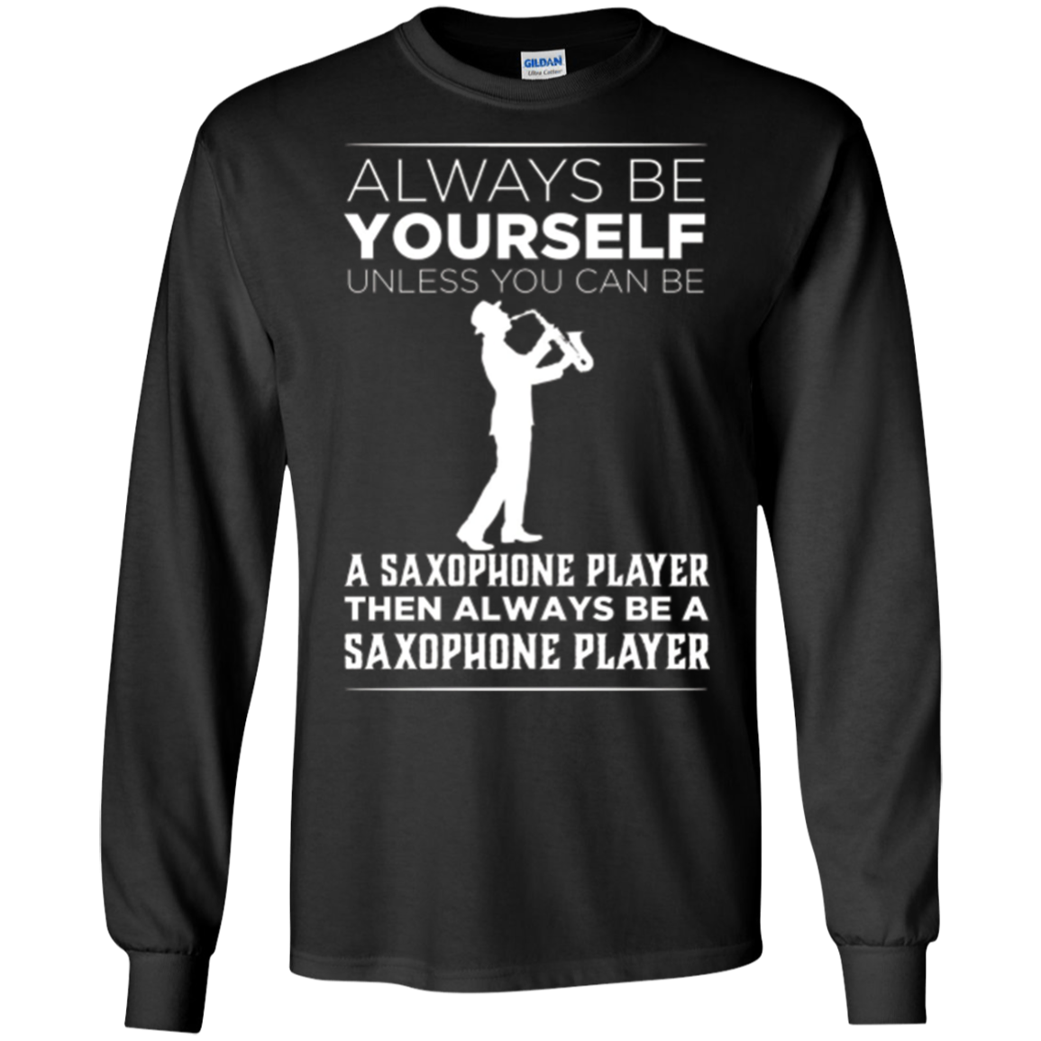 Always Be Yourself Unless a Saxophone Player Funny T-shirt
