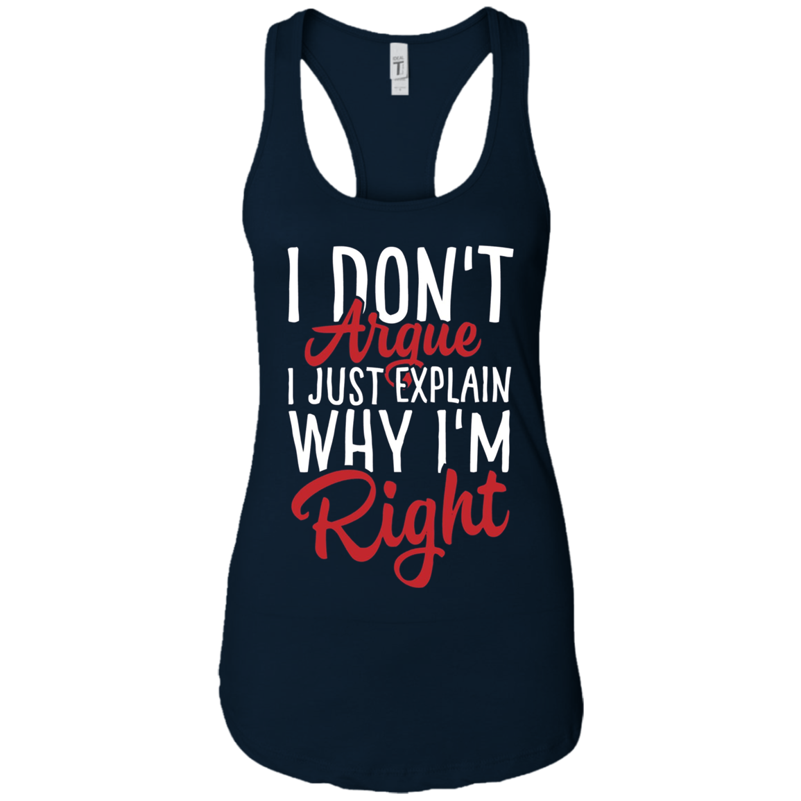 "I Don't Argue, I Just Explain Why I'm Right" Funny T Shirt