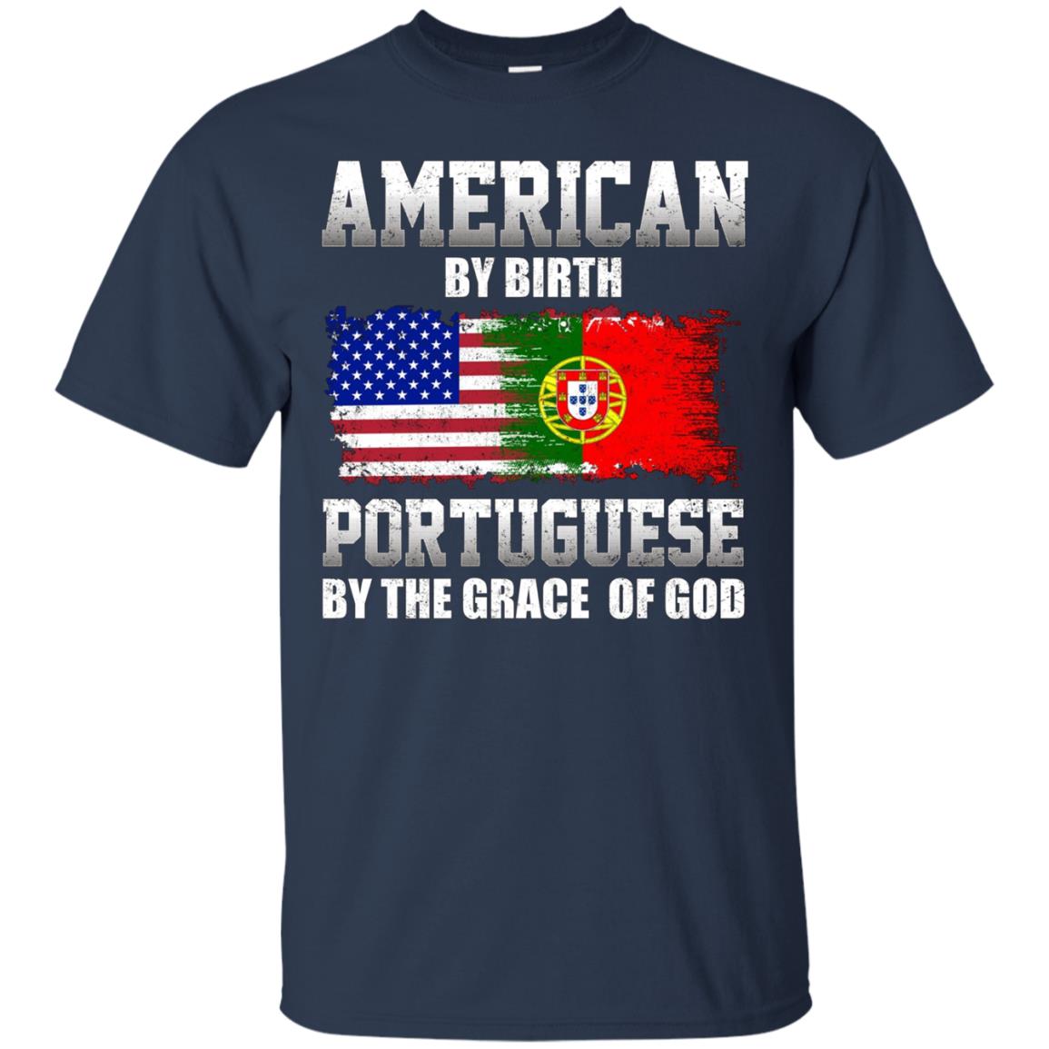 American By Birth Portuguese By The Grace Of God T-shirt