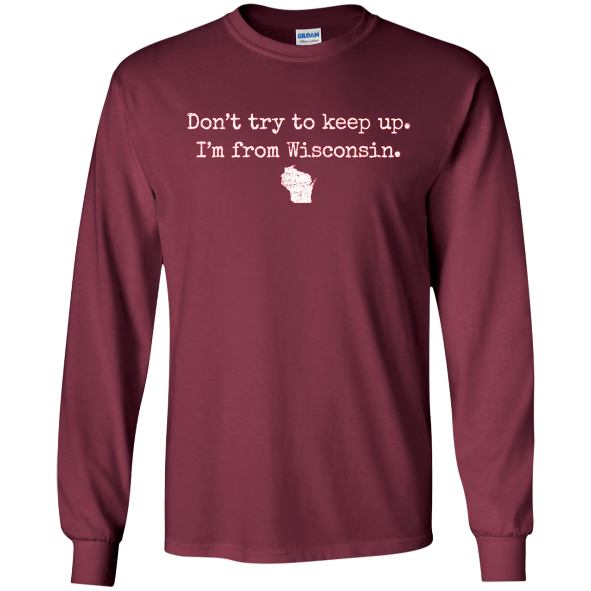 "Don't try to keep up. I'm from Wisconsin." WI wisco t-shirt
