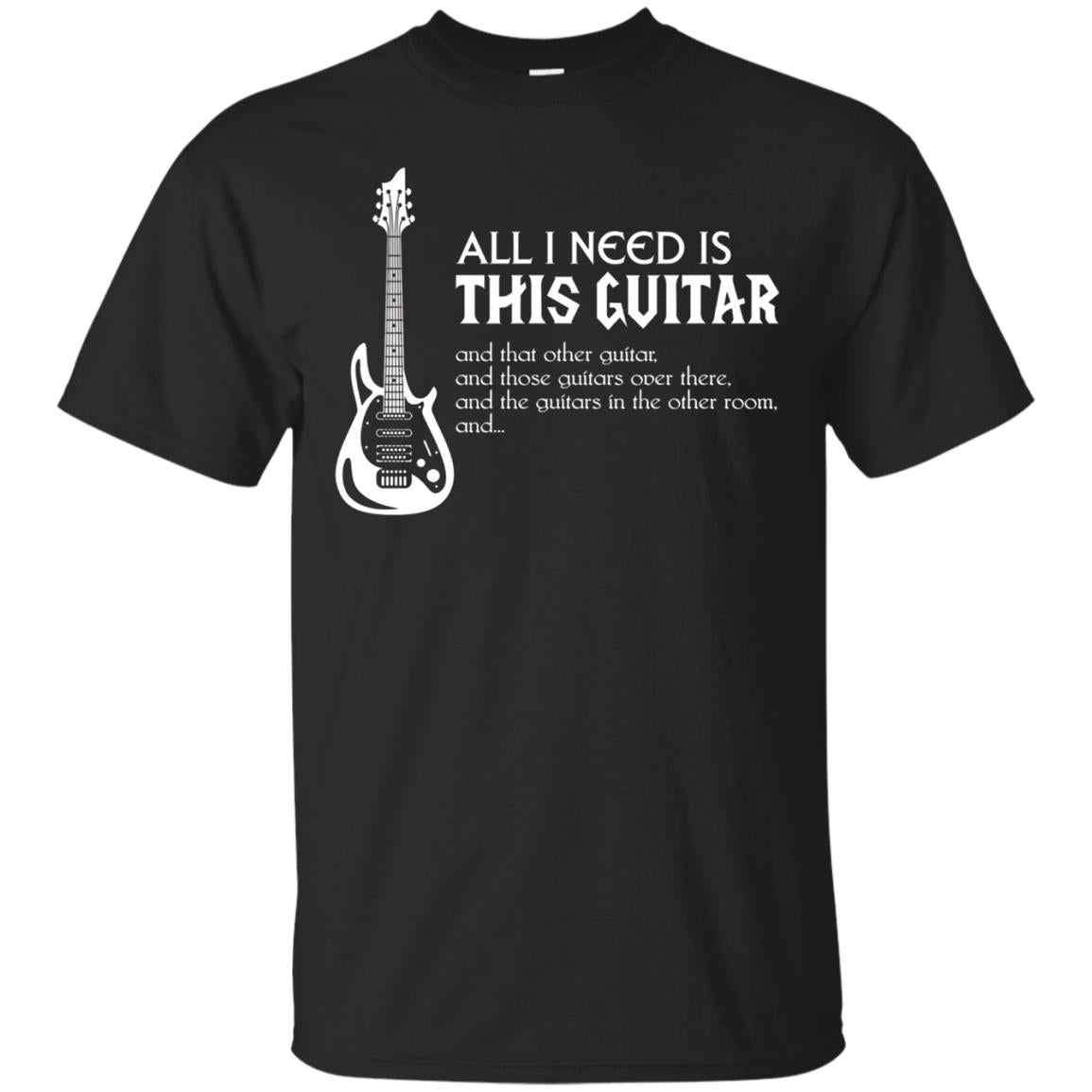 All I Need Is This Guitar Guitarist T-Shirt
