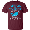 Image of Always Be Yourself Unless You Can Be A Narwhal Shirt