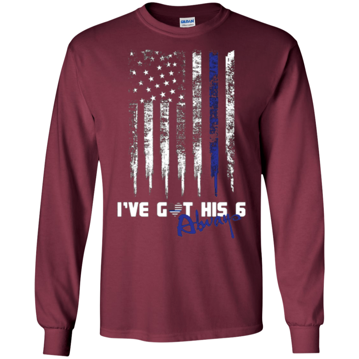 Always Thin Blue Line Heart US Flag I've Got His Six T-shirt