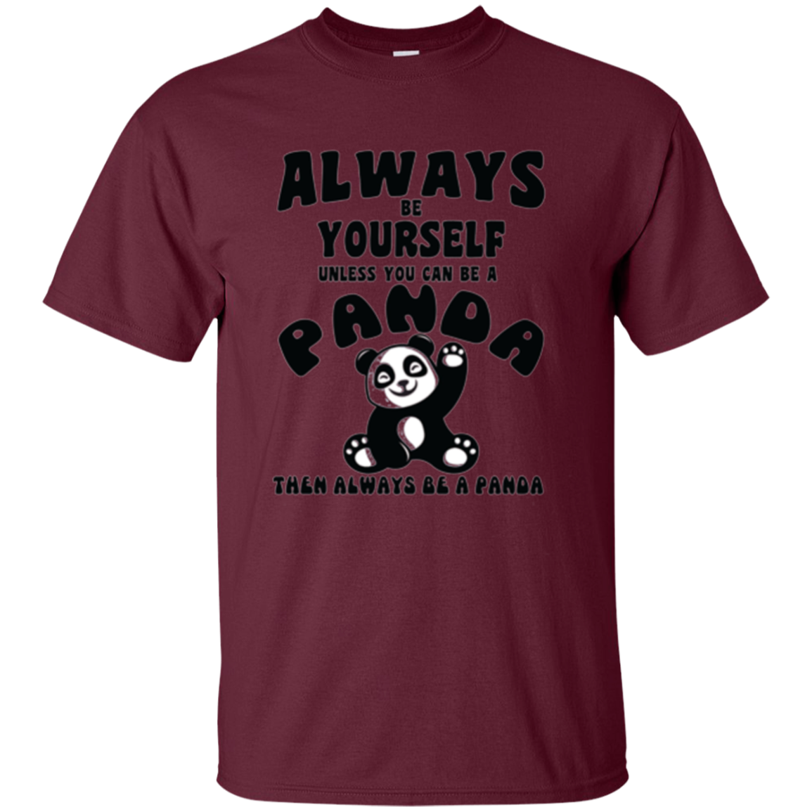 Always Be Yourself Unless You Can Be A Panda Funny Shirt