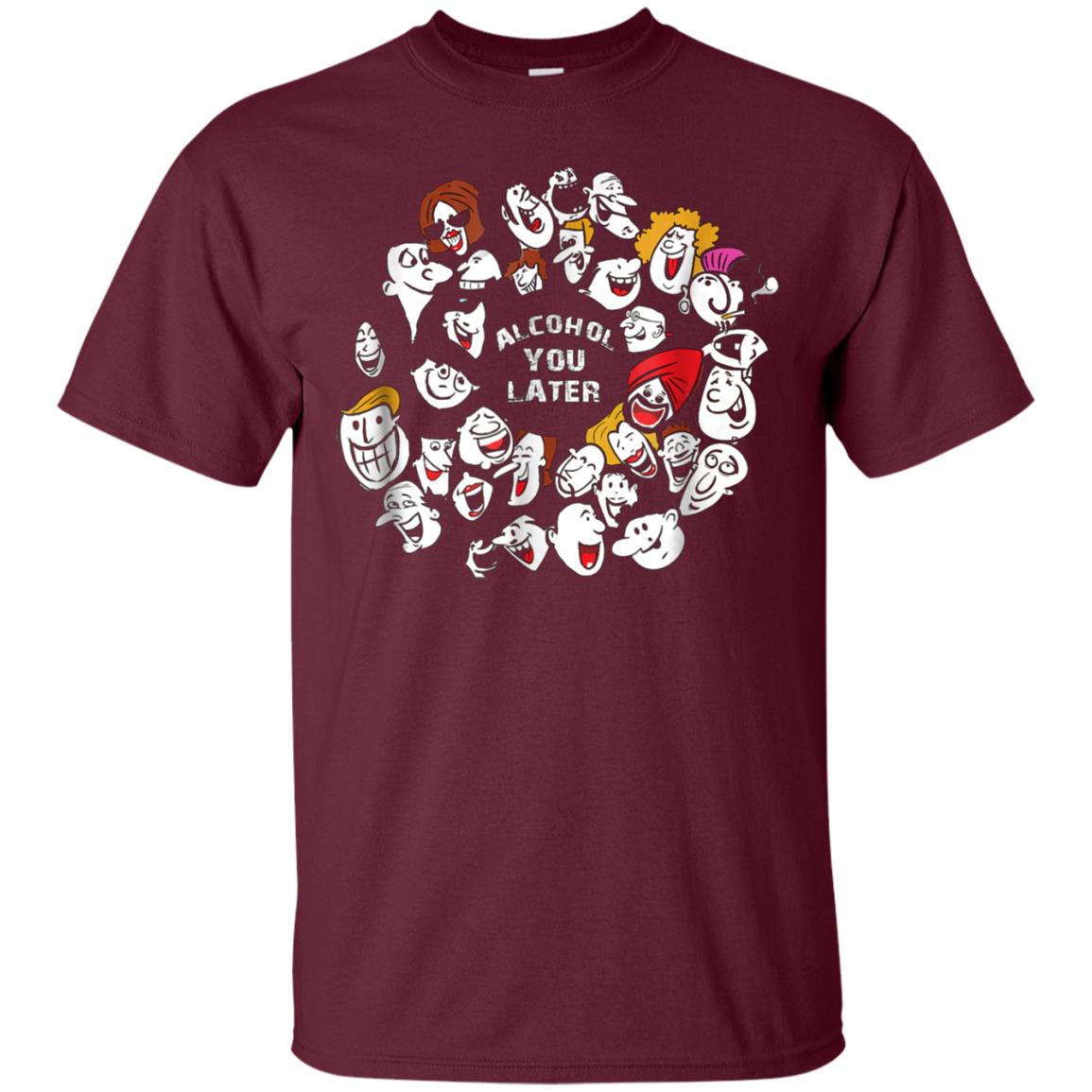 Alcohol You Later Drinking T-Shirt for Men / Women