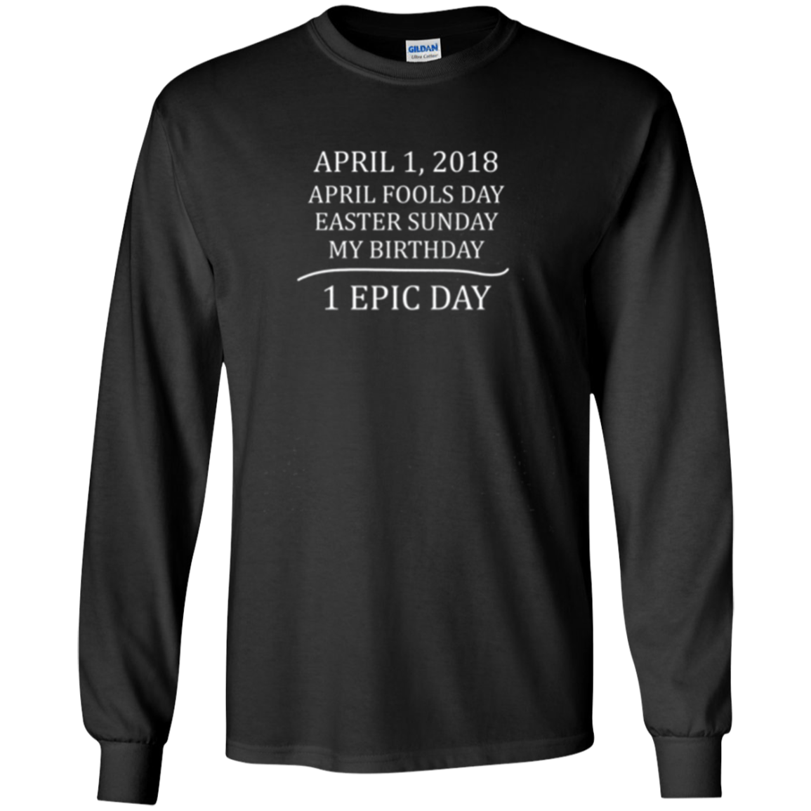 April 1 2018 Fools Easter Sunday My Birthday Epic Long Shirt