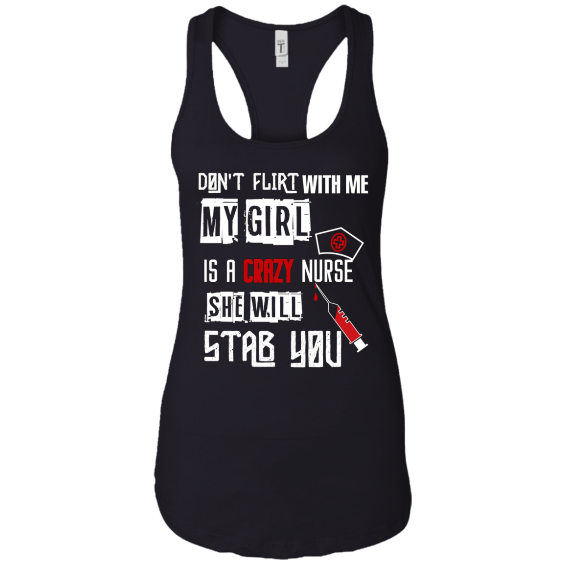 "Don't Flirt With Me, My Girl Is A Crazy Nurse..." T-Shirt