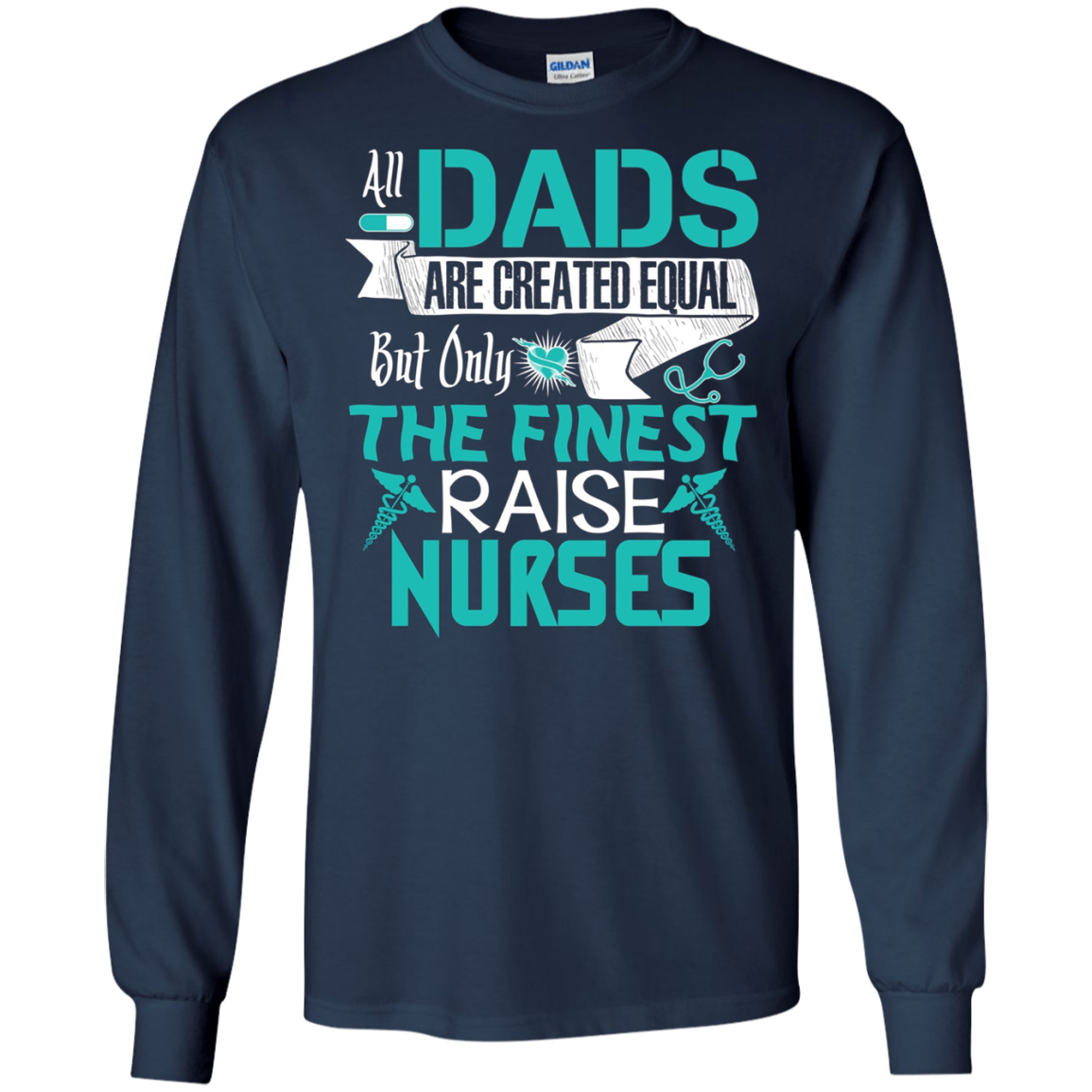 All Dads Are Created Equal But Only The Finest Raise Nurses