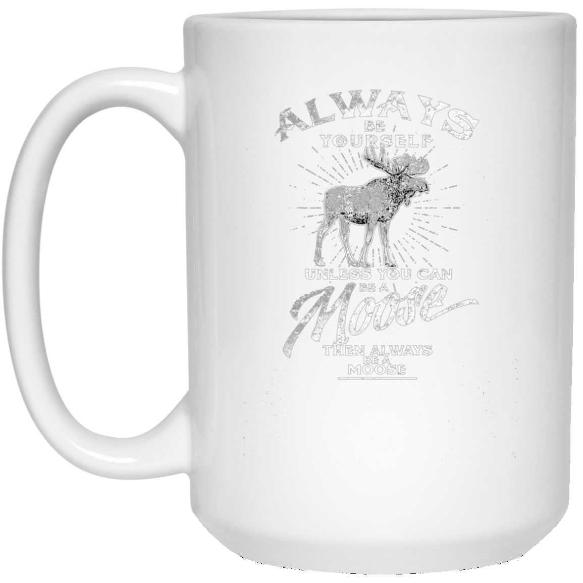 Always Be Yourself Unless You Can Be A Moose Long Sleeve