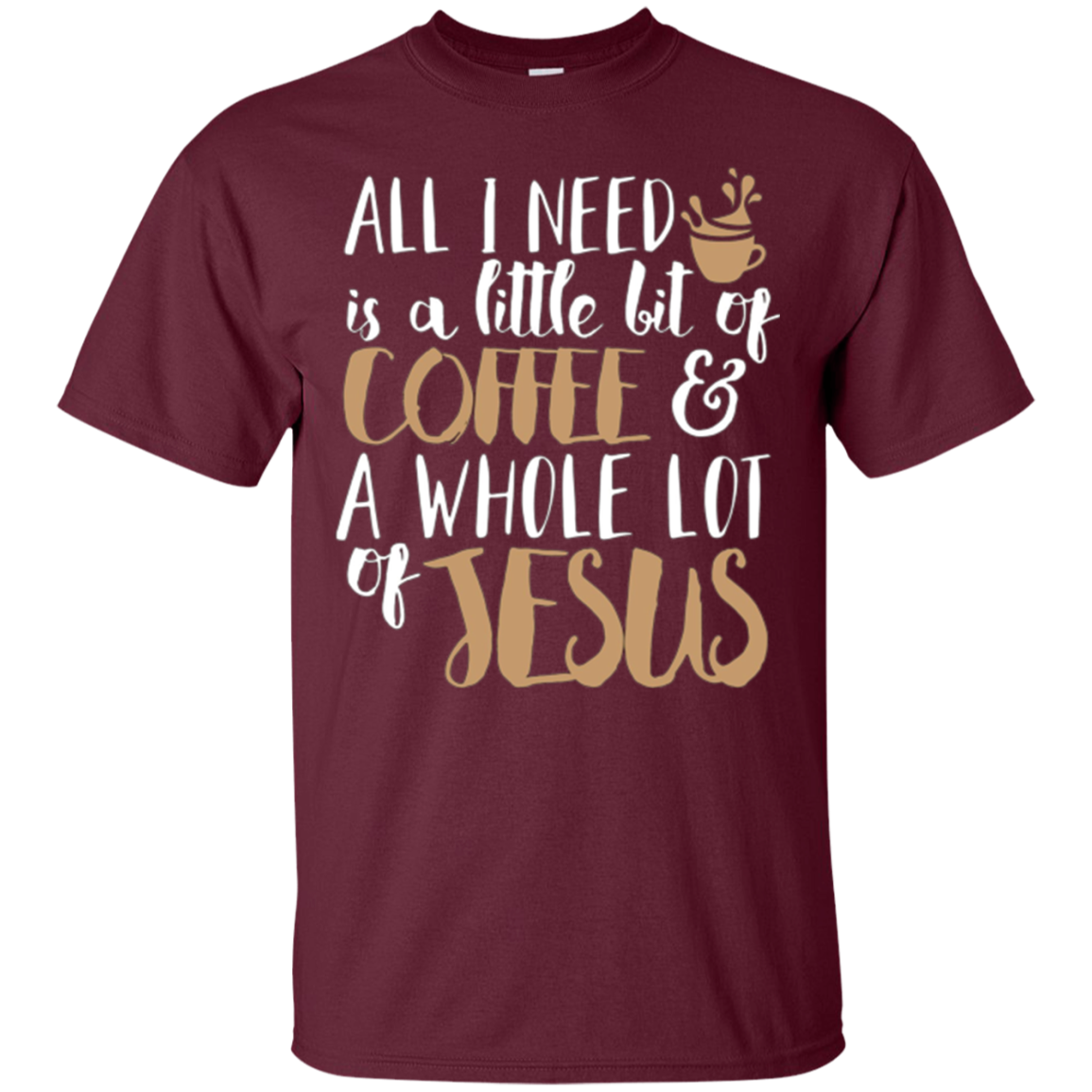 A Little Bit Of Coffee & A Whole Lot Of Jesus T-Shirt