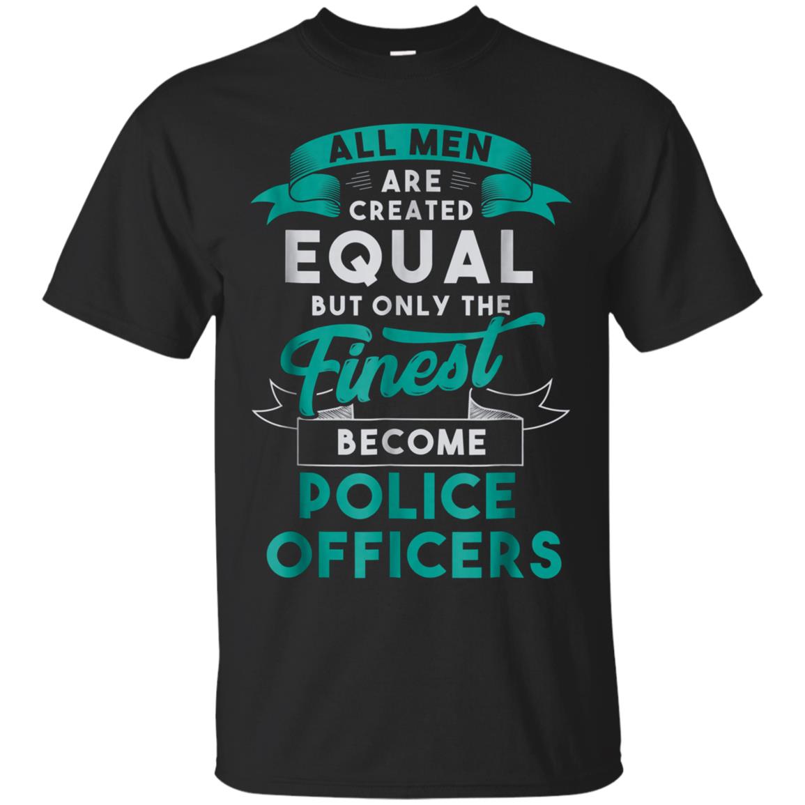 All Men Created Equal Funny Police Officer Shirt