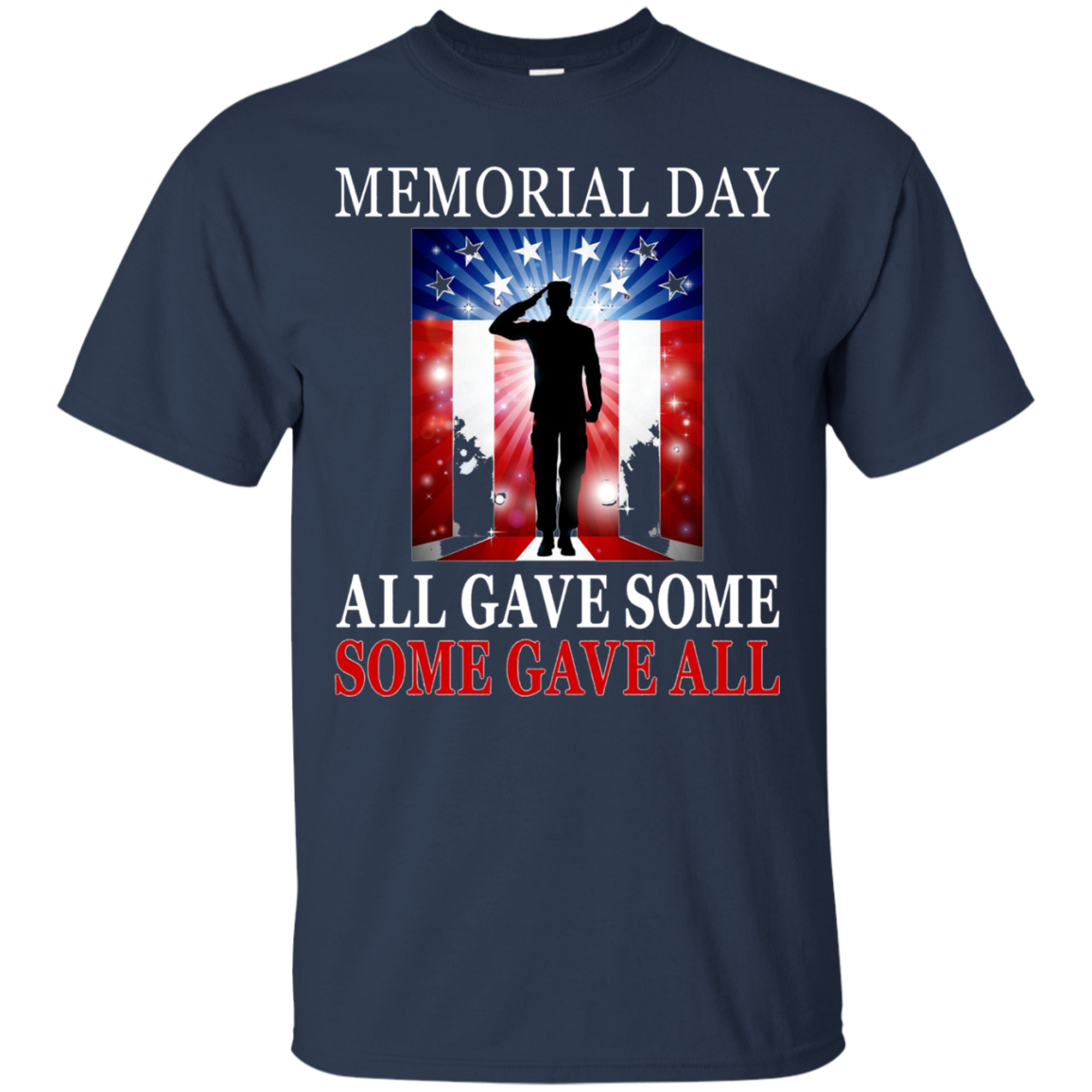 All Gave Some Some Gave All Military - Memorial Day T-Shirt