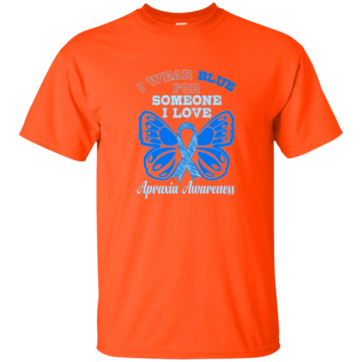 Apraxia Awareness T Shirt - I Wear Blue For Someone I Love