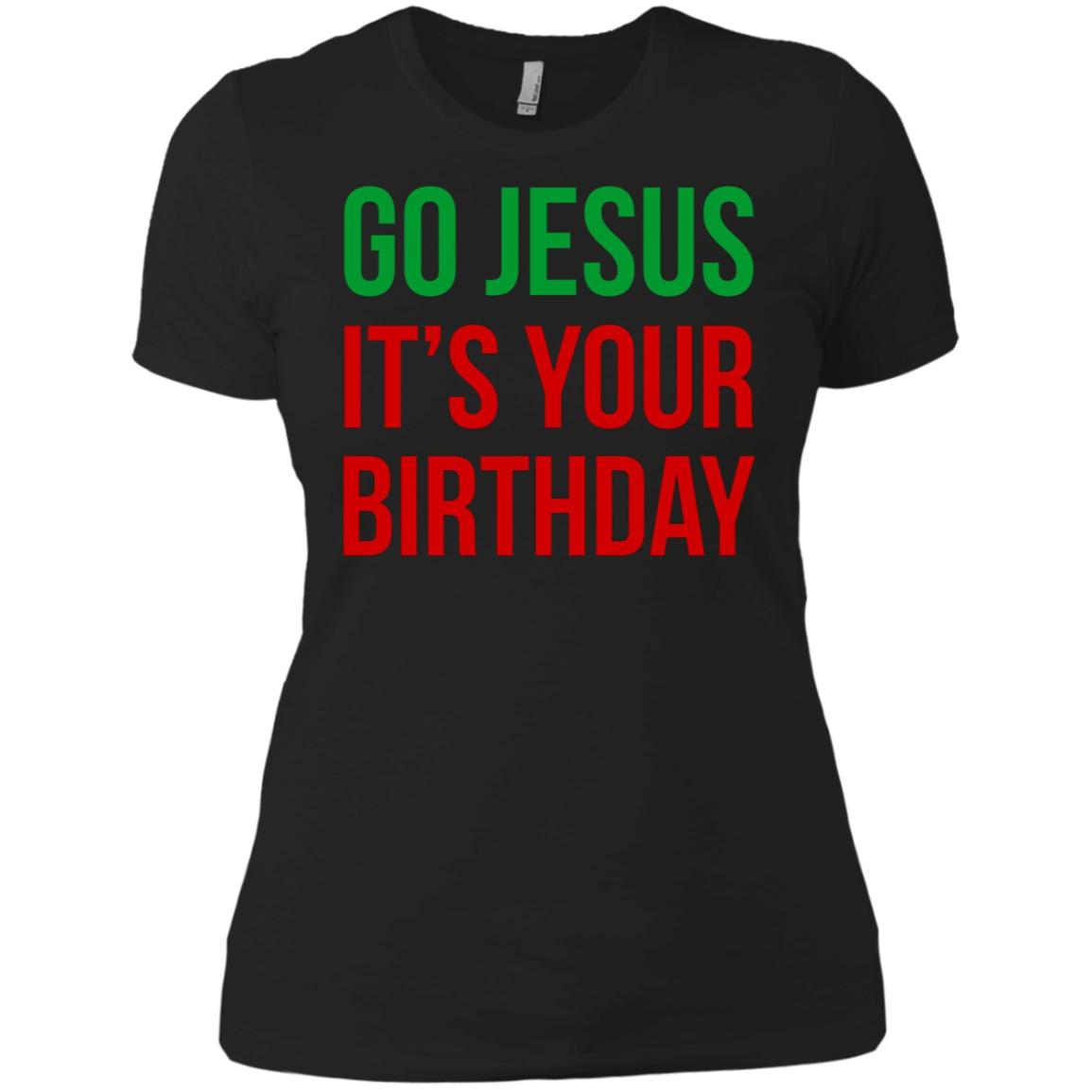 Christmas T-shirt - Go Jesus It's Your Birthday