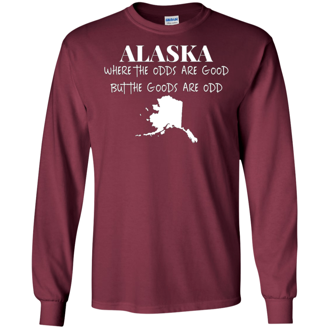 Alaska - Where the Odds Are Good But the Goods Are Odd Shirt