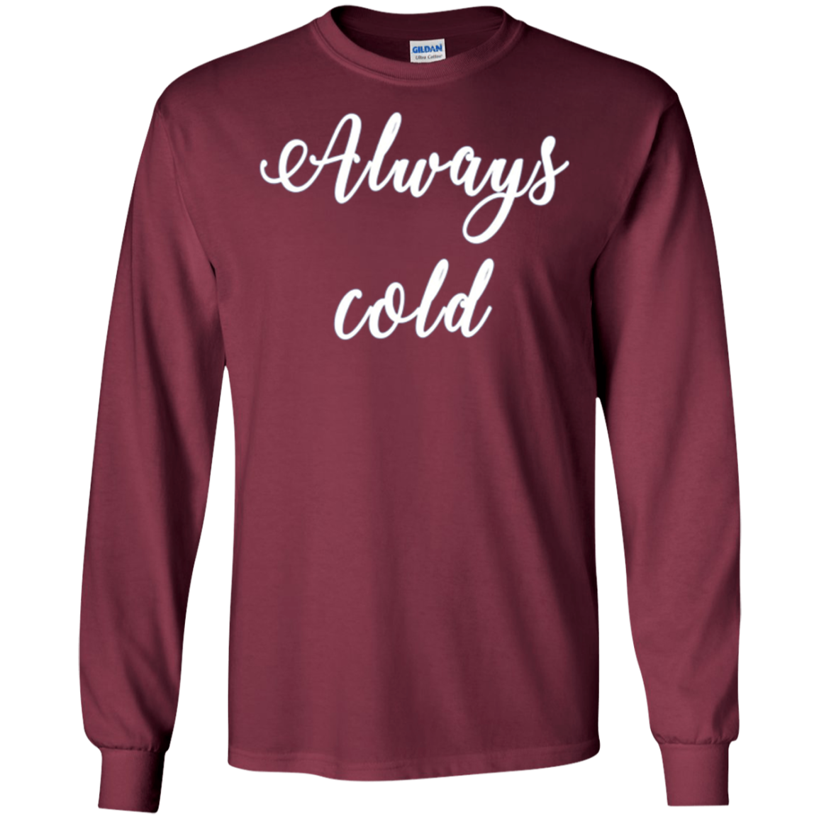 Always Cold Long Sleeve Shirt