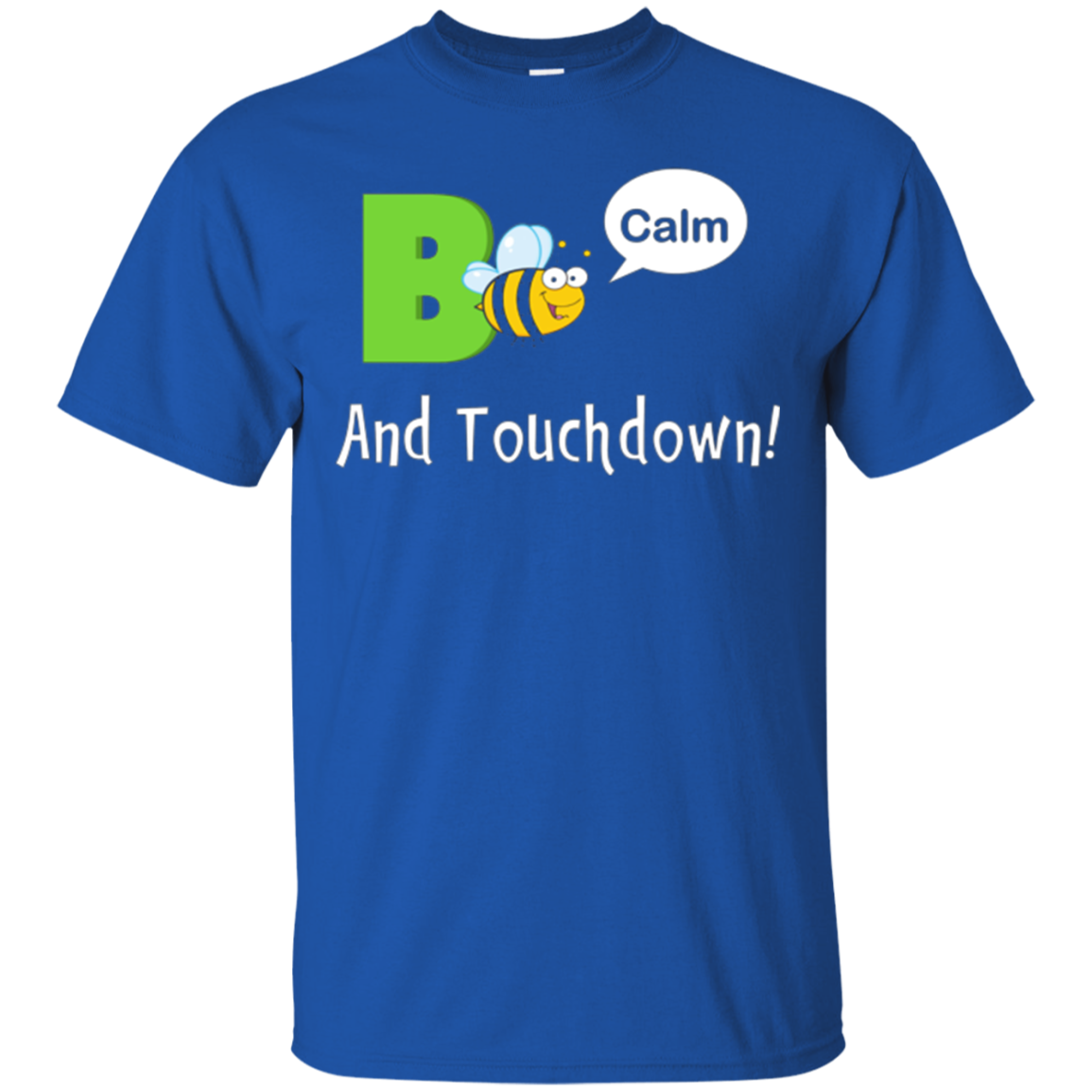 "Bee Calm and Touchdown!" T-Shirt