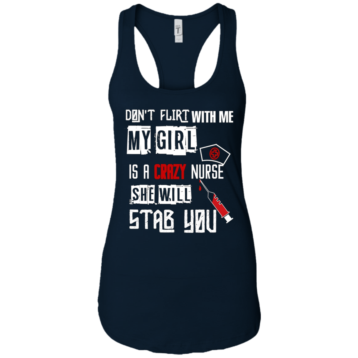 "Don't Flirt With Me, My Girl Is A Crazy Nurse..." T-Shirt