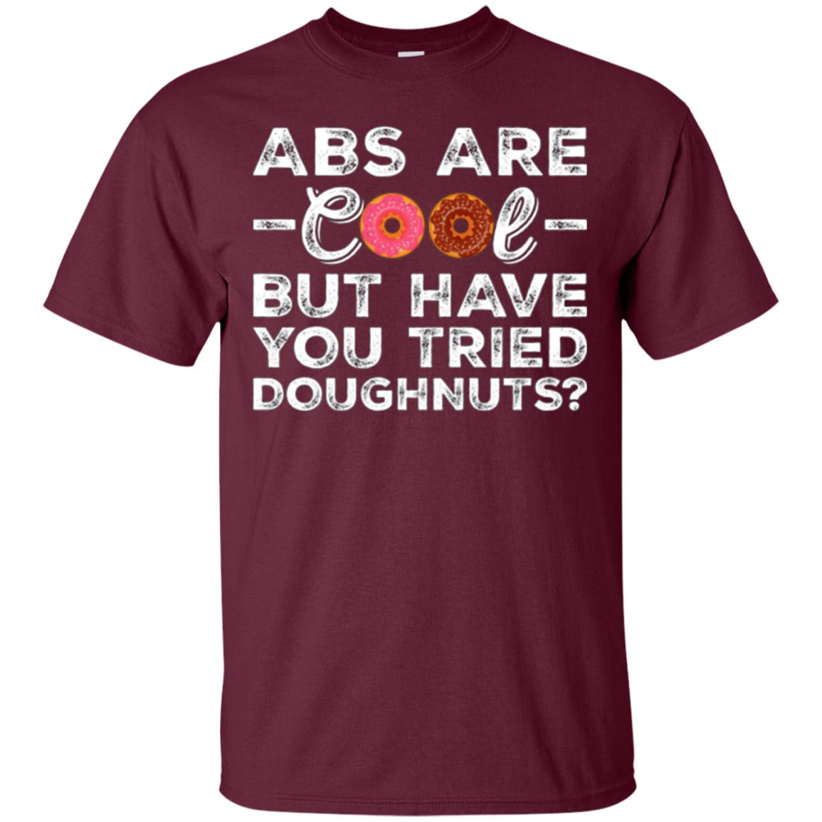 Abs Are Cool But Have You Tried Donuts? Funny Donut T-Shirt