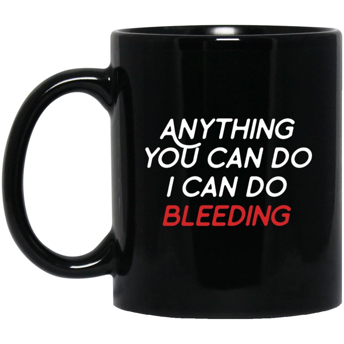 Anything You Can Do I Can Do Bleeding Feminist Gift T Shirt