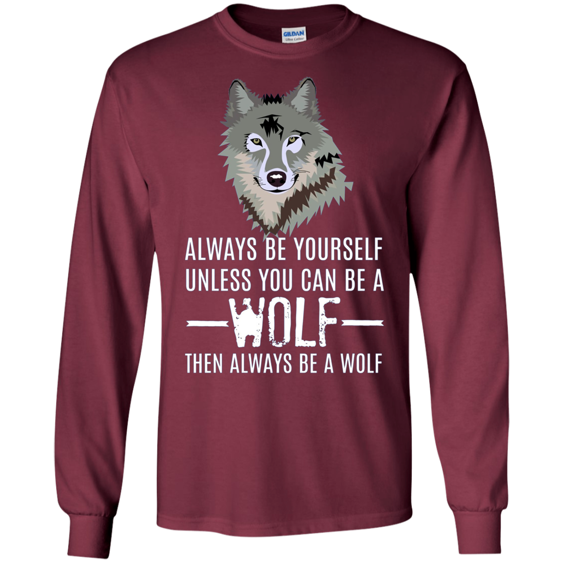 Always Be Yourself Unless You Can Be a Wolf Long Sleeve Tee
