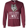 Image of Always Be Yourself Unless You Can Be a Wolf Long Sleeve Tee