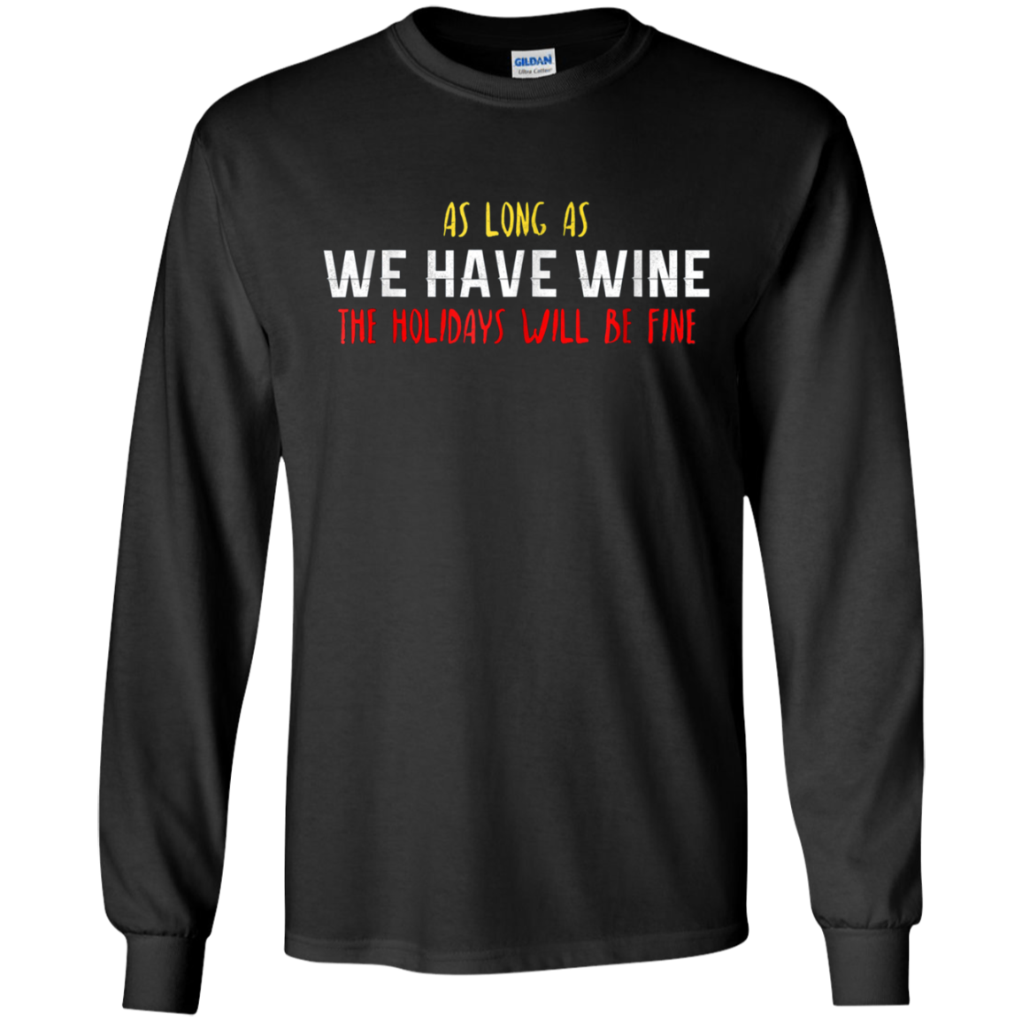 As Long As We Have Wine The Holidays Will Be Fine shirt