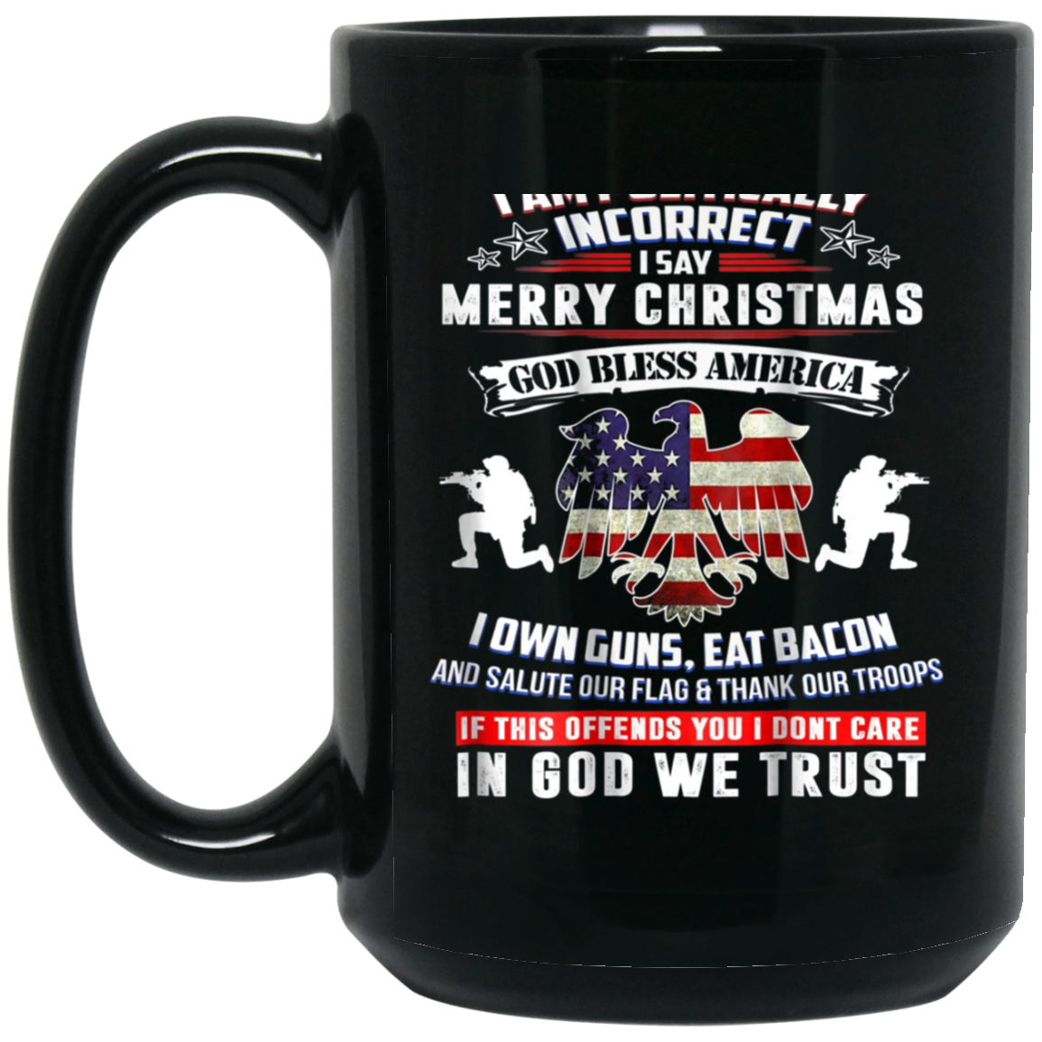 (Print On Back) I Am Politically Incorrect God Bless Tshirt