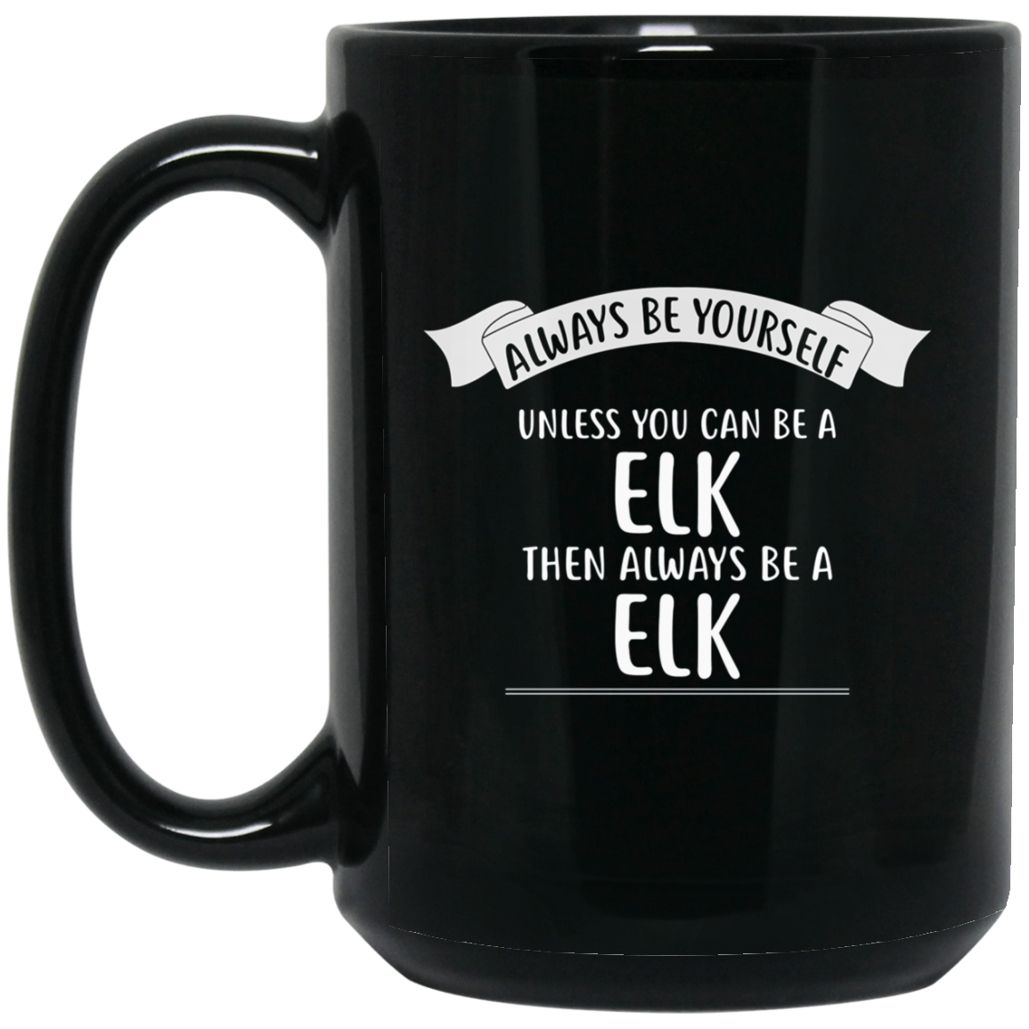 Always be Yourself Unless You Can be a ELK T-Shirt Funny