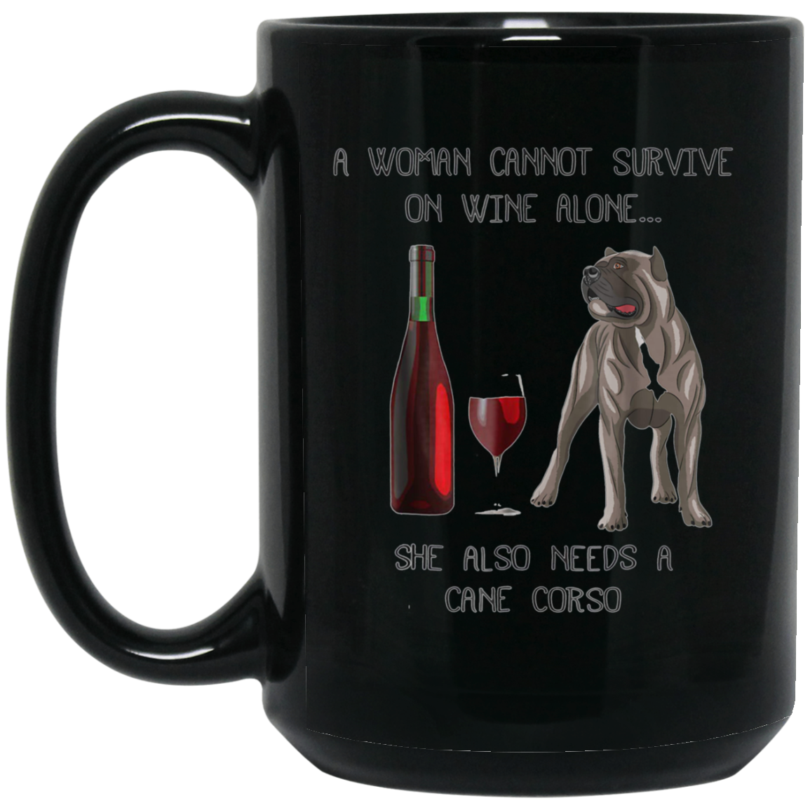 Woman Cannot Survive on Wine Alone needs A Cane Corso Tshirt