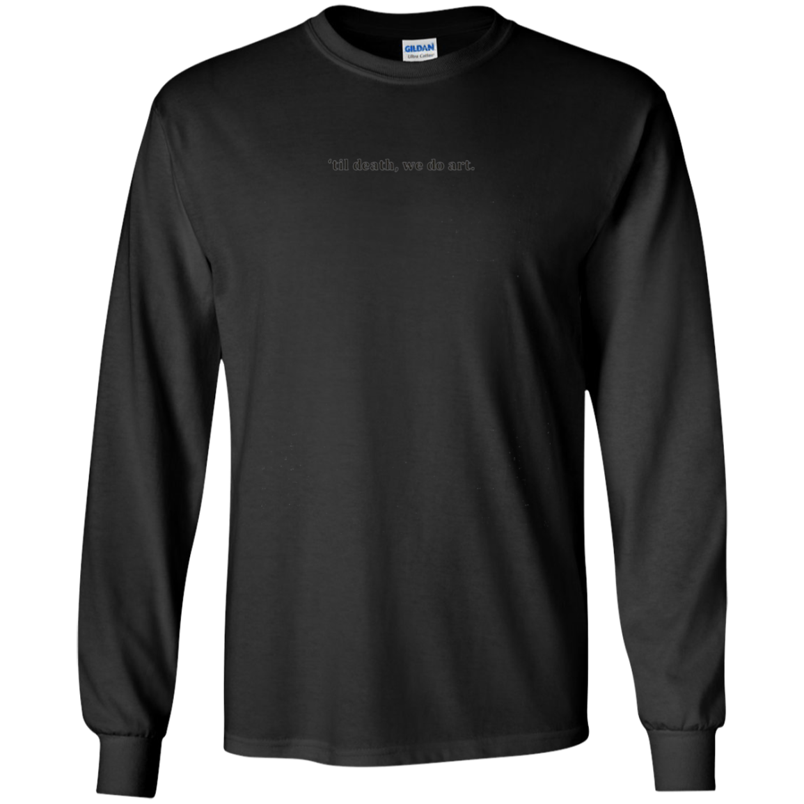 'til death, we do art. Black font - Long Sleeve