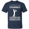 Image of Always Be Yourself Unless a Saxophone Player Funny T-shirt