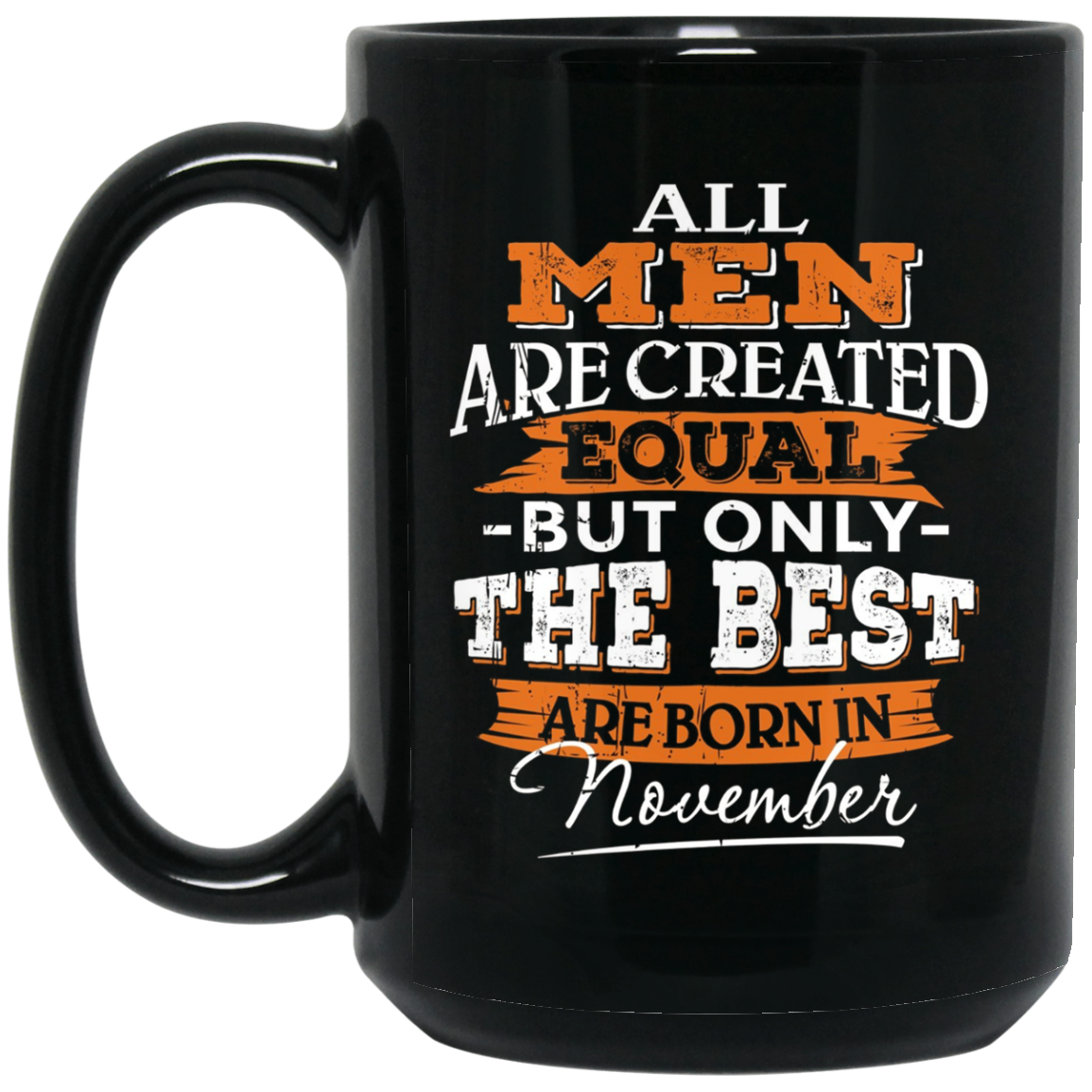 All Men Are Created Equal But The Best Are Born In November