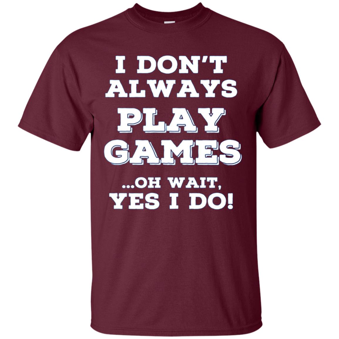 Always Gaming T Shirts. Awesome Gifts for Gamers.