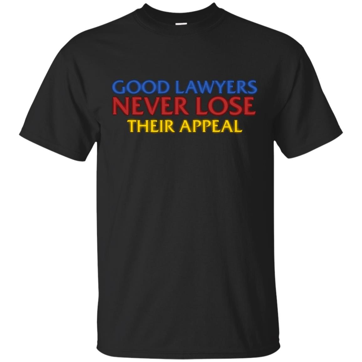 Attorney T Shirt Gift Good Lawyers Never Lose Their Appeal