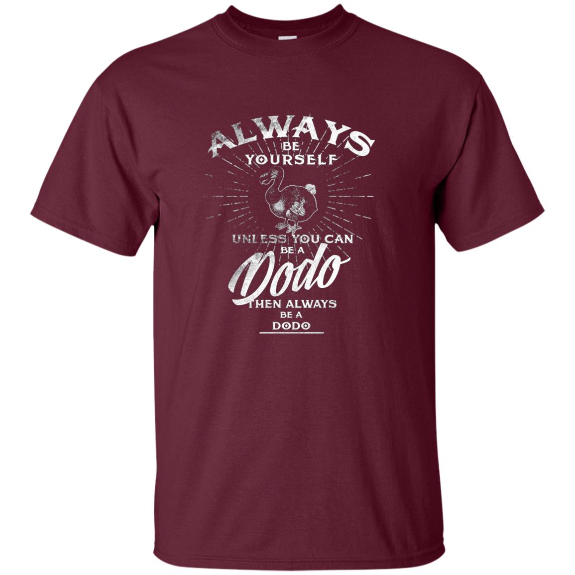 Always Be Yourself Unless You Can Be A Dodo Bird T Shirt