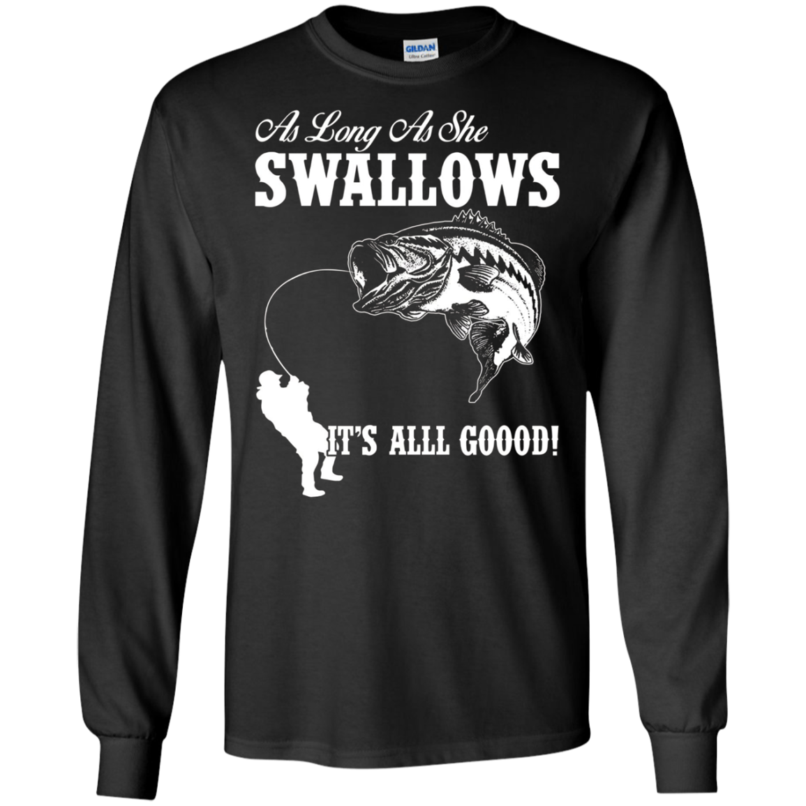 As Long As She Swallows It's All Good Fishing T Shirt