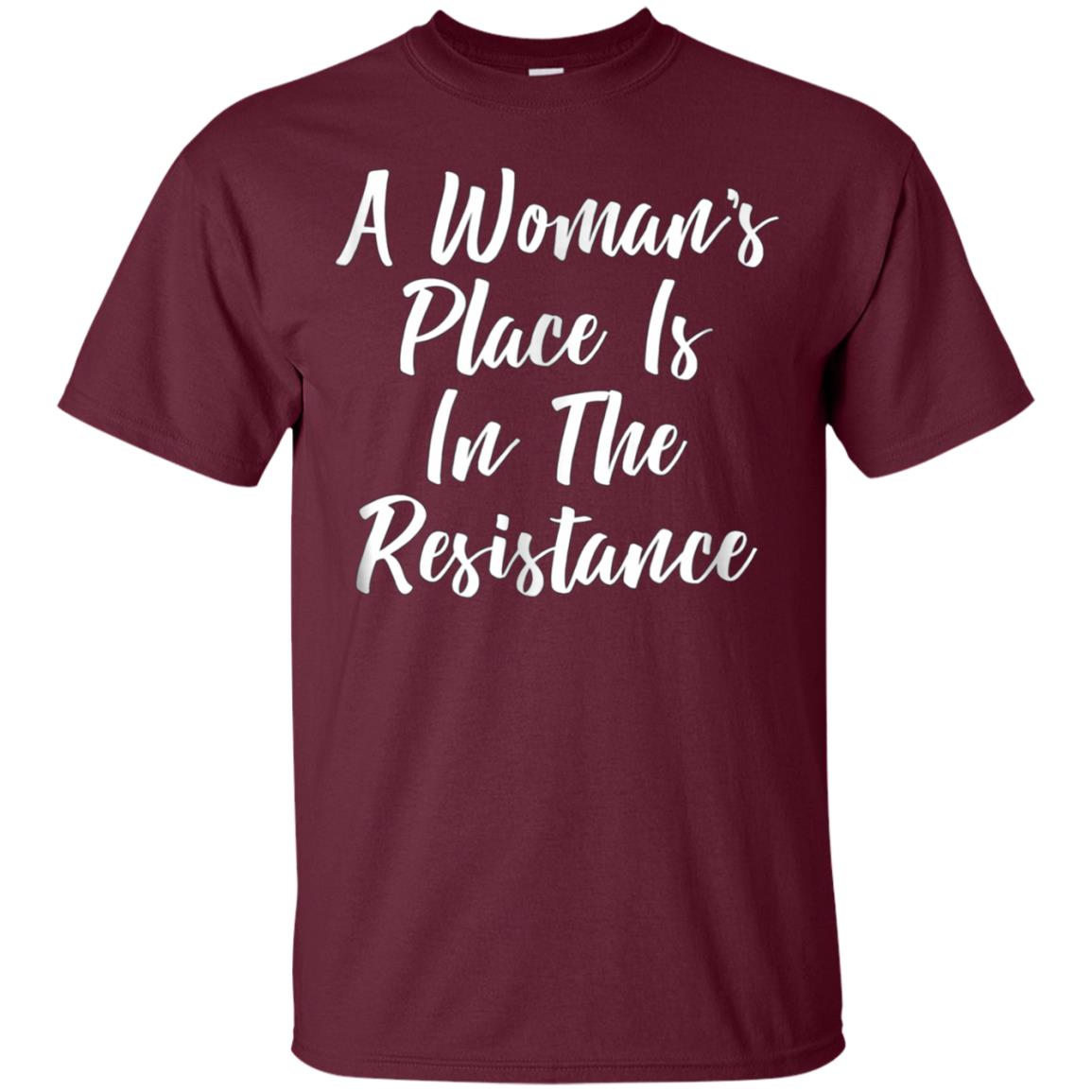 A Woman's Place Is In The Resistance T-shirt