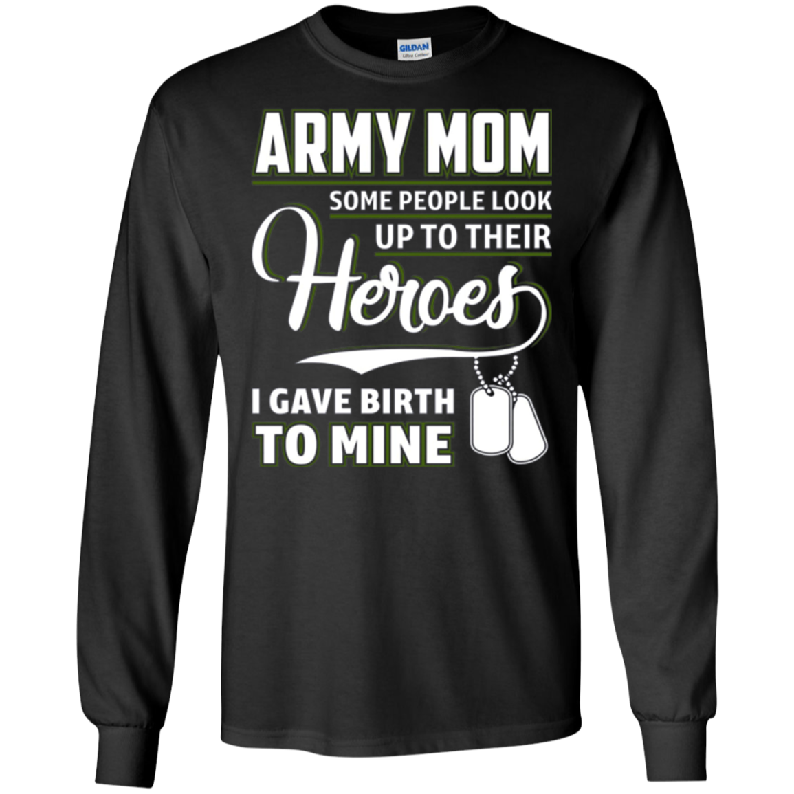 Army Mom Shirt I Gave Birth To My Heroes Funny For Mother