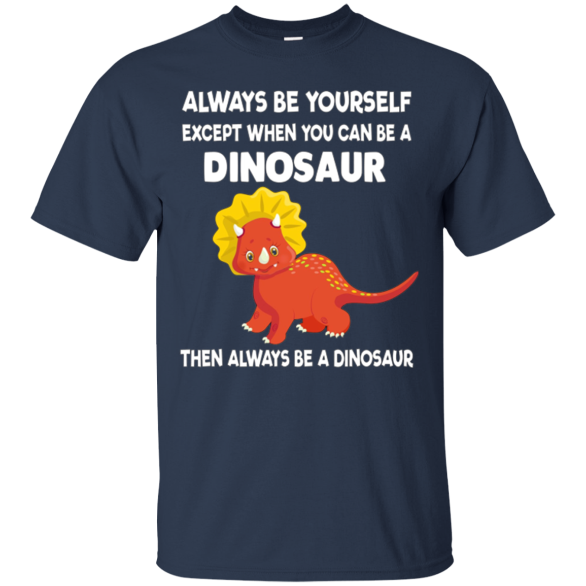 Always Be Yourself Dinosaur T-Shirt Gift (Kid Shirt)
