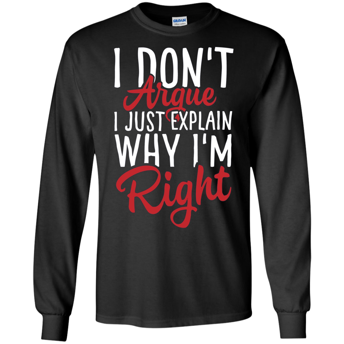 "I Don't Argue, I Just Explain Why I'm Right" Funny T Shirt