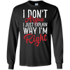 Image of "I Don't Argue, I Just Explain Why I'm Right" Funny T Shirt