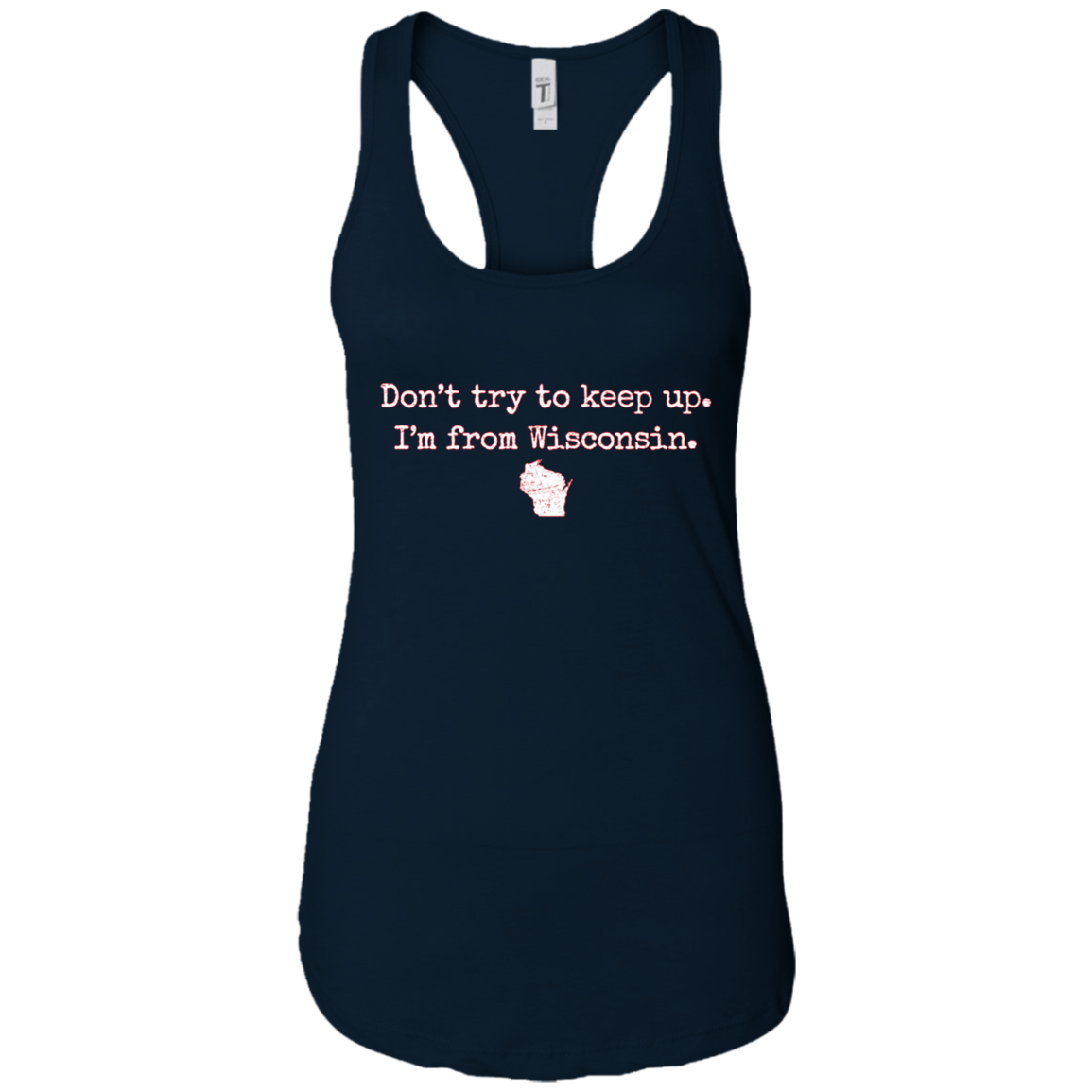 "Don't try to keep up. I'm from Wisconsin." WI wisco t-shirt