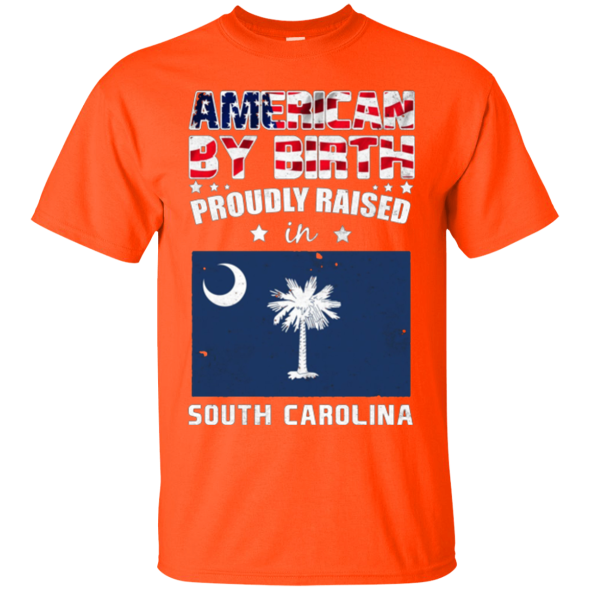 American By Birth Proudly Raised In South Carolina Shirt