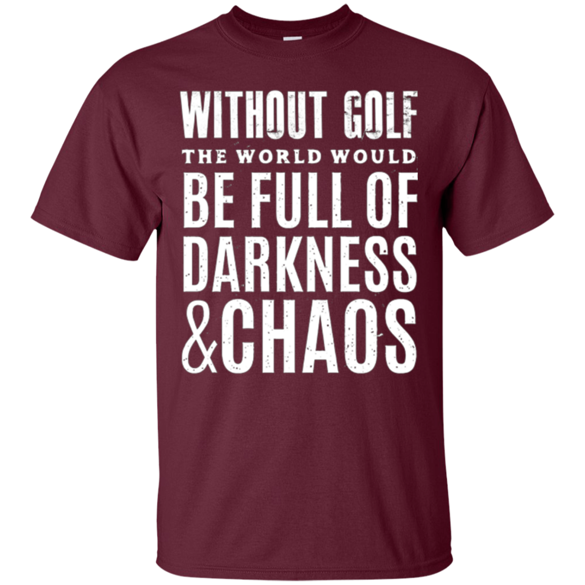Without Golf - Darkness & Chaos - Funny Golfer T Shirt